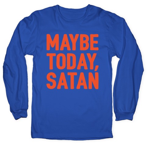 Maybe Today Satan Parody White Print Longsleeve Tee